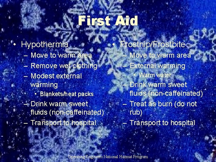 First Aid • Hypothermia – Move to warm area – Remove wet clothing –