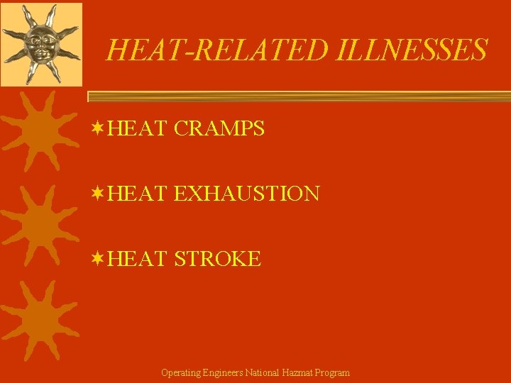 HEAT-RELATED ILLNESSES ¬HEAT CRAMPS ¬HEAT EXHAUSTION ¬HEAT STROKE Operating Engineers National Hazmat Program 