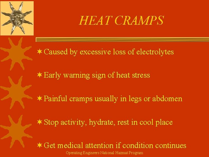 HEAT CRAMPS ¬ Caused by excessive loss of electrolytes ¬ Early warning sign of