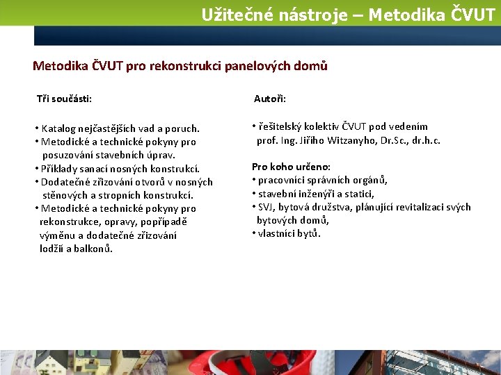 Užitečné nástroje – Metodika ČVUT pro rekonstrukci panelových domů Tři součásti: Autoři: • Katalog