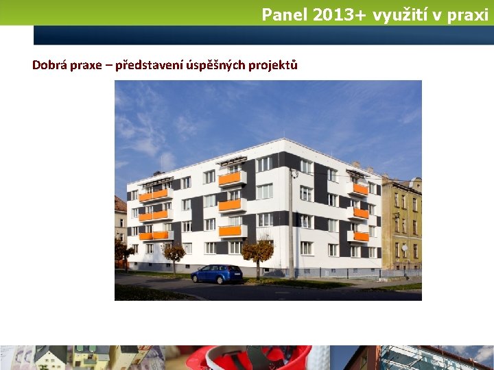 Panel 2013+ využití v praxi Dobrá praxe – představení úspěšných projektů 