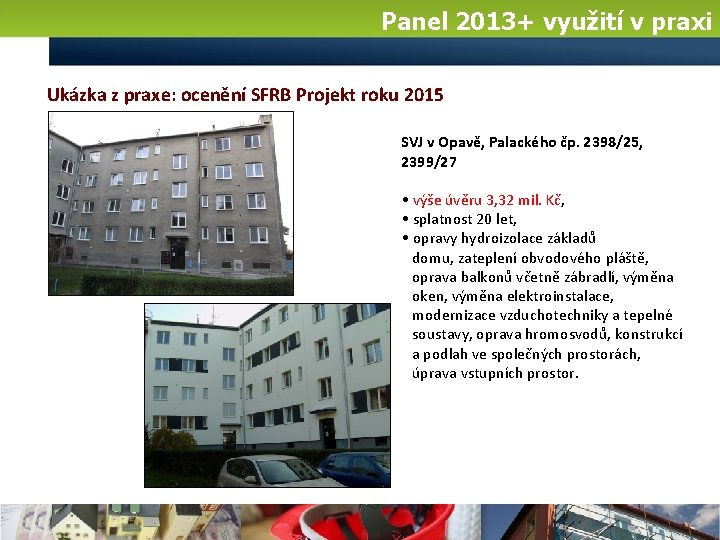 Panel 2013+ využití v praxi Ukázka z praxe: ocenění SFRB Projekt roku 2015 SVJ