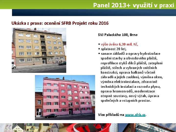 Panel 2013+ využití v praxi Ukázka z praxe: ocenění SFRB Projekt roku 2016 SVJ