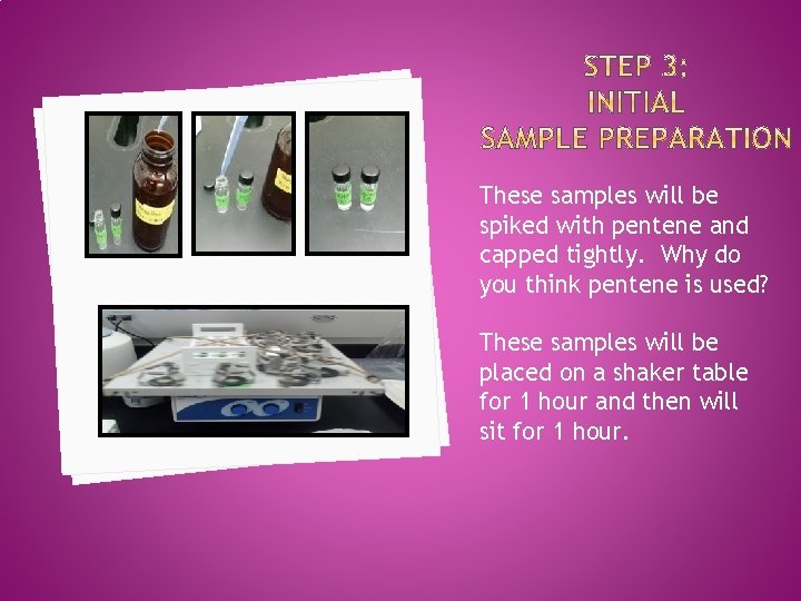 These samples will be spiked with pentene and capped tightly. Why do you think