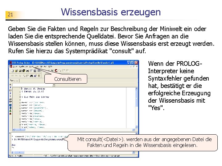 21 Wissensbasis erzeugen Geben Sie die Fakten und Regeln zur Beschreibung der Miniwelt ein