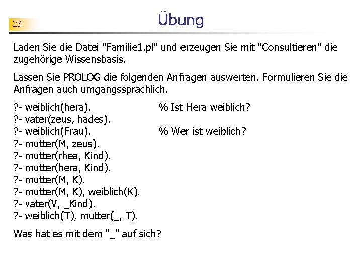 Übung 23 Laden Sie die Datei "Familie 1. pl" und erzeugen Sie mit "Consultieren"