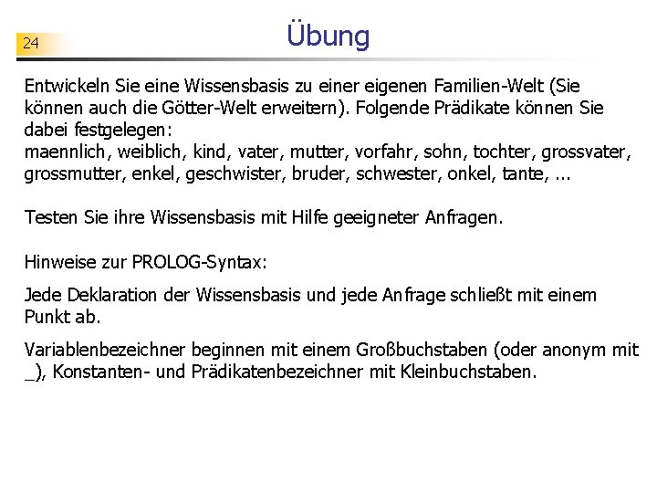 24 Übung Entwickeln Sie eine Wissensbasis zu einer eigenen Familien-Welt (Sie können auch die