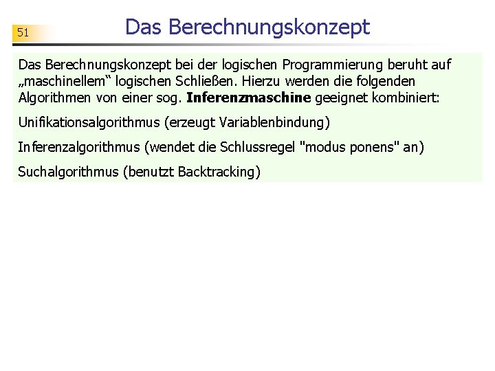 51 Das Berechnungskonzept bei der logischen Programmierung beruht auf „maschinellem“ logischen Schließen. Hierzu werden