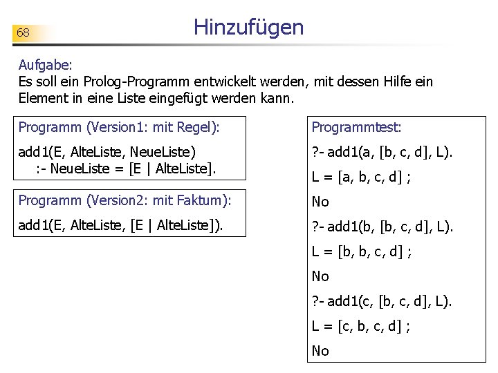 68 Hinzufügen Aufgabe: Es soll ein Prolog-Programm entwickelt werden, mit dessen Hilfe ein Element