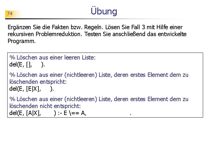 74 Übung Ergänzen Sie die Fakten bzw. Regeln. Lösen Sie Fall 3 mit Hilfe