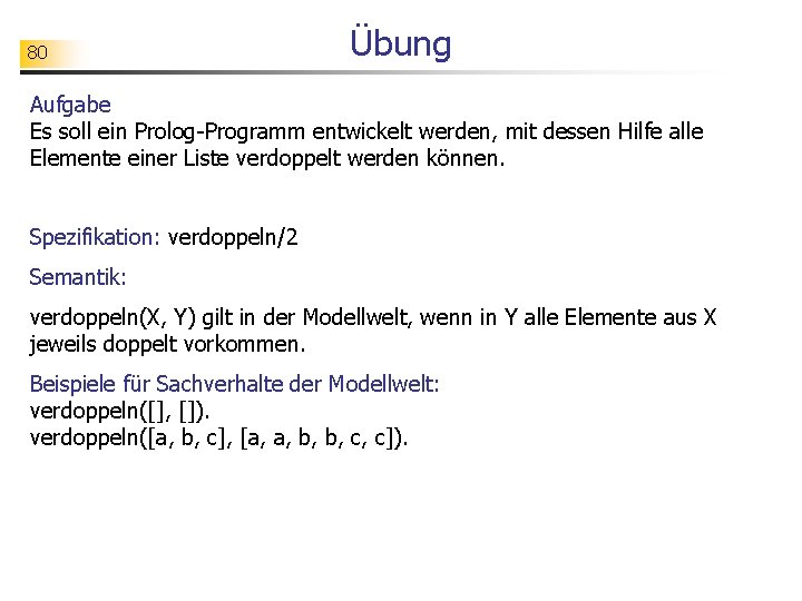 80 Übung Aufgabe Es soll ein Prolog-Programm entwickelt werden, mit dessen Hilfe alle Elemente