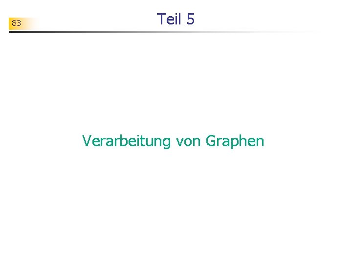 83 Teil 5 Verarbeitung von Graphen 