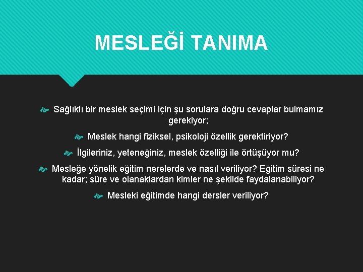 MESLEĞİ TANIMA Sağlıklı bir meslek seçimi için şu sorulara doğru cevaplar bulmamız gerekiyor; Meslek