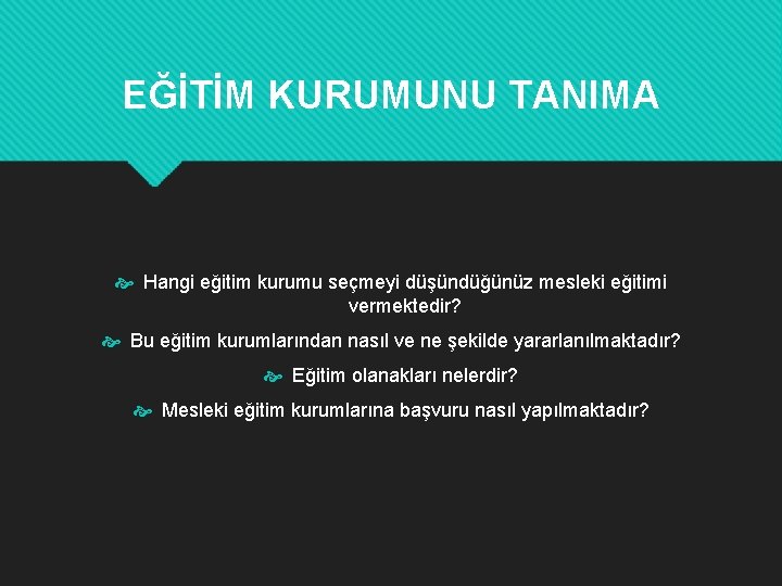 EĞİTİM KURUMUNU TANIMA Hangi eğitim kurumu seçmeyi düşündüğünüz mesleki eğitimi vermektedir? Bu eğitim kurumlarından