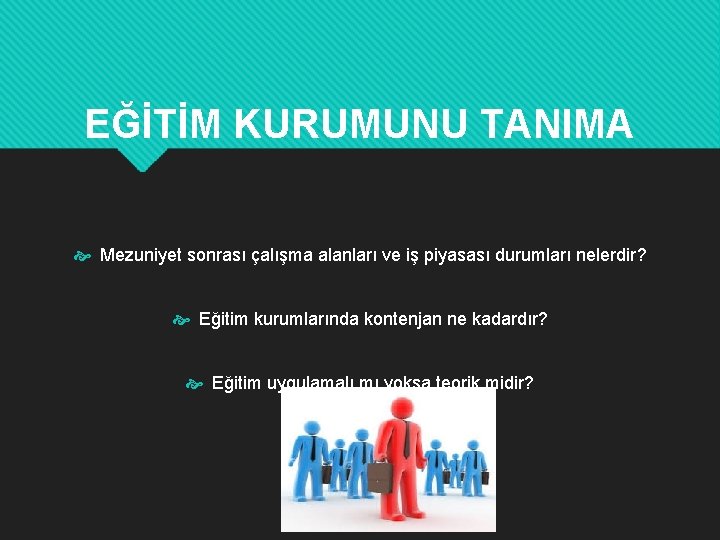 EĞİTİM KURUMUNU TANIMA Mezuniyet sonrası çalışma alanları ve iş piyasası durumları nelerdir? Eğitim kurumlarında