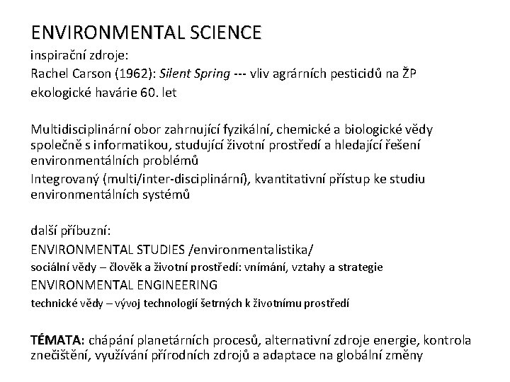 ENVIRONMENTAL SCIENCE inspirační zdroje: Rachel Carson (1962): Silent Spring --- vliv agrárních pesticidů na