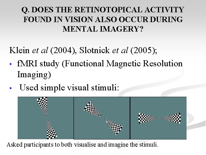 Q. DOES THE RETINOTOPICAL ACTIVITY FOUND IN VISION ALSO OCCUR DURING MENTAL IMAGERY? Klein