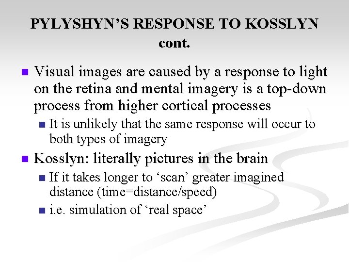 PYLYSHYN’S RESPONSE TO KOSSLYN cont. n Visual images are caused by a response to