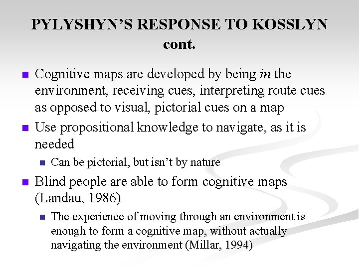 PYLYSHYN’S RESPONSE TO KOSSLYN cont. n n Cognitive maps are developed by being in