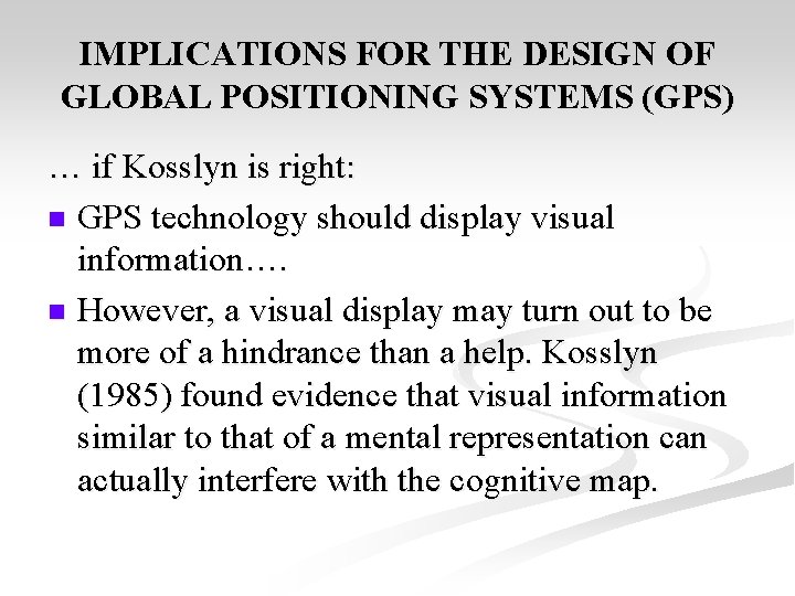 IMPLICATIONS FOR THE DESIGN OF GLOBAL POSITIONING SYSTEMS (GPS) … if Kosslyn is right: