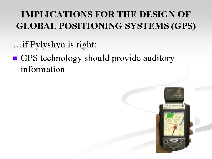 IMPLICATIONS FOR THE DESIGN OF GLOBAL POSITIONING SYSTEMS (GPS) …if Pylyshyn is right: n