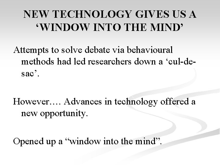 NEW TECHNOLOGY GIVES US A ‘WINDOW INTO THE MIND’ Attempts to solve debate via