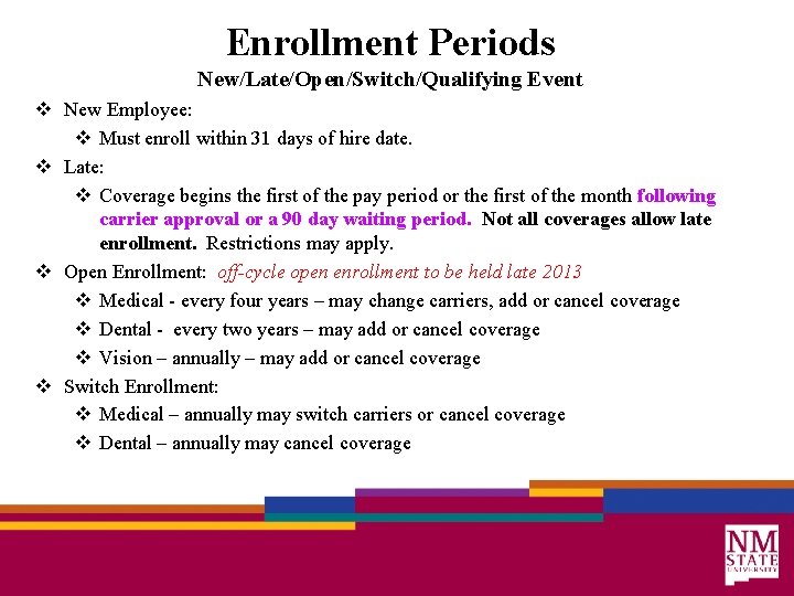 Enrollment Periods New/Late/Open/Switch/Qualifying Event v New Employee: v Must enroll within 31 days of