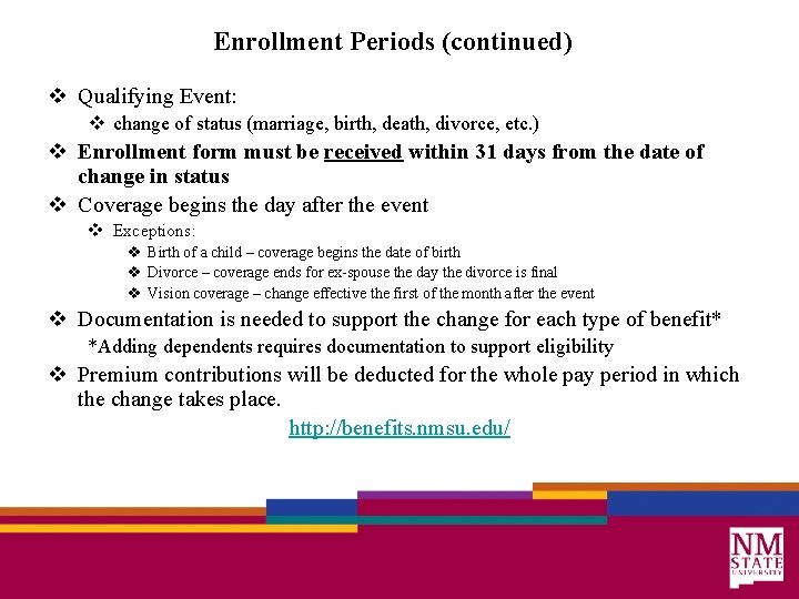 Enrollment Periods (continued) v Qualifying Event: v change of status (marriage, birth, death, divorce,