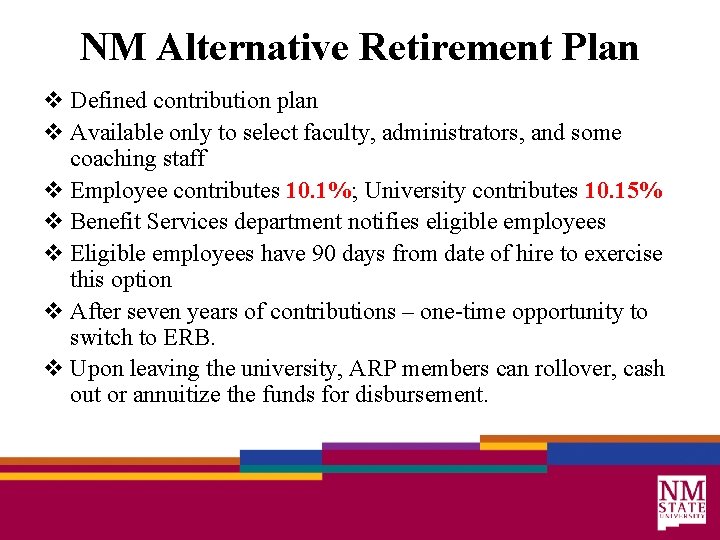 NM Alternative Retirement Plan v Defined contribution plan v Available only to select faculty,