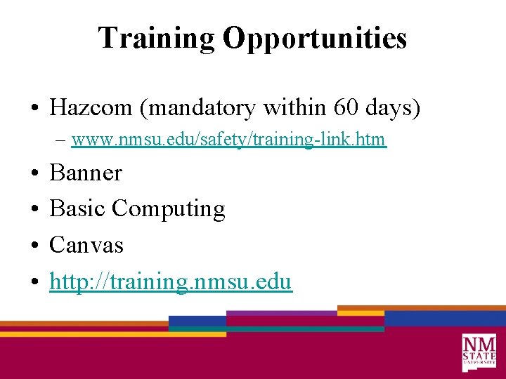 Training Opportunities • Hazcom (mandatory within 60 days) – www. nmsu. edu/safety/training-link. htm •