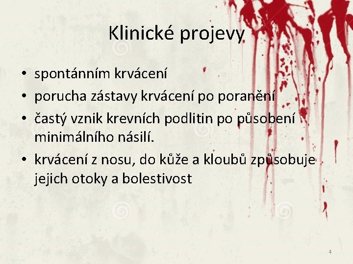 Klinické projevy • spontánním krvácení • porucha zástavy krvácení po poranění • častý vznik