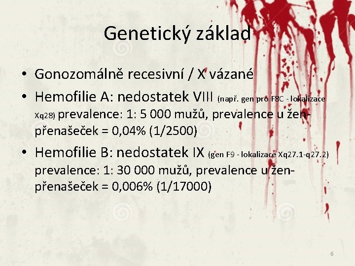 Genetický základ • Gonozomálně recesivní / X vázané • Hemofilie A: nedostatek VIII (např.