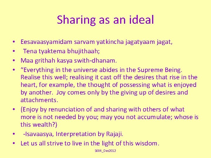 Sharing as an ideal • Eesavaasyamidam sarvam yatkincha jagatyaam jagat, • Tena tyaktema bhujithaah;