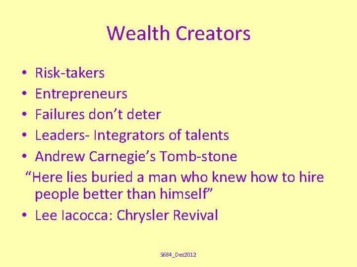 Wealth Creators • Risk-takers • Entrepreneurs • Failures don’t deter • Leaders- Integrators of