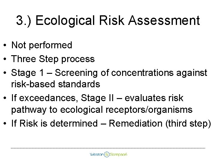 3. ) Ecological Risk Assessment • Not performed • Three Step process • Stage