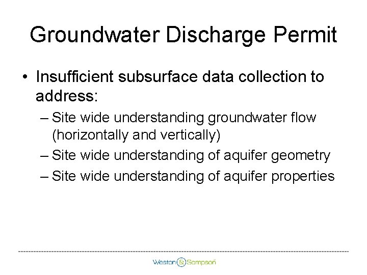 Groundwater Discharge Permit • Insufficient subsurface data collection to address: – Site wide understanding