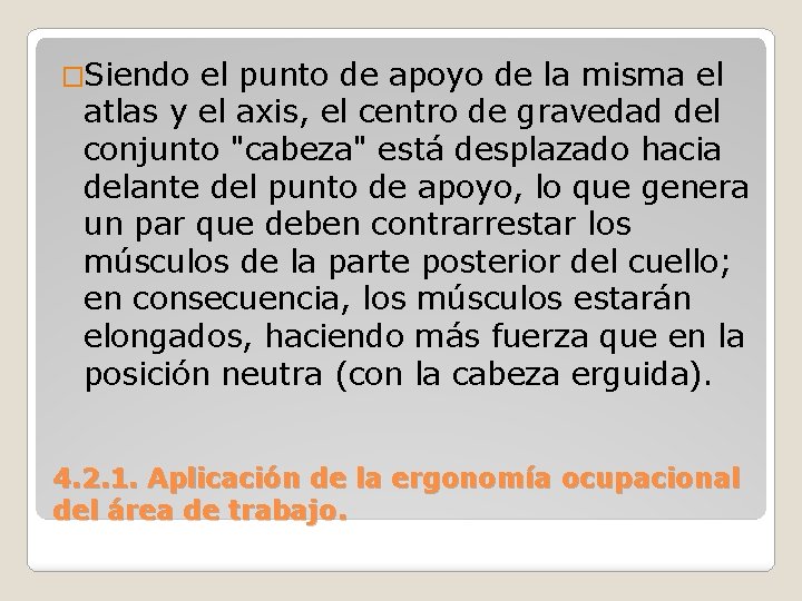 �Siendo el punto de apoyo de la misma el atlas y el axis, el