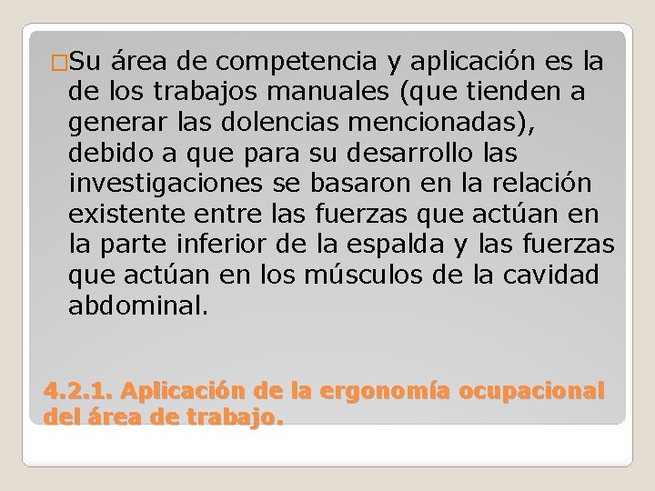 �Su área de competencia y aplicación es la de los trabajos manuales (que tienden