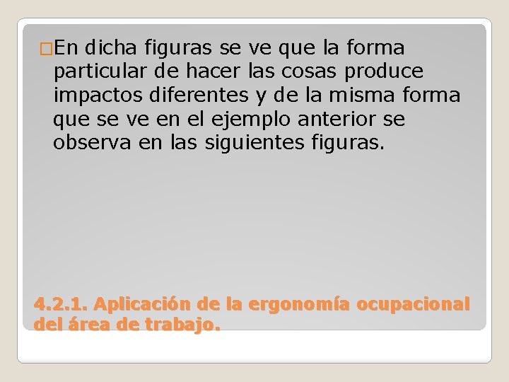 �En dicha figuras se ve que la forma particular de hacer las cosas produce