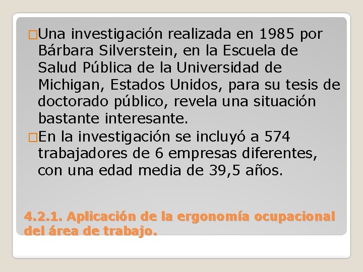 �Una investigación realizada en 1985 por Bárbara Silverstein, en la Escuela de Salud Pública