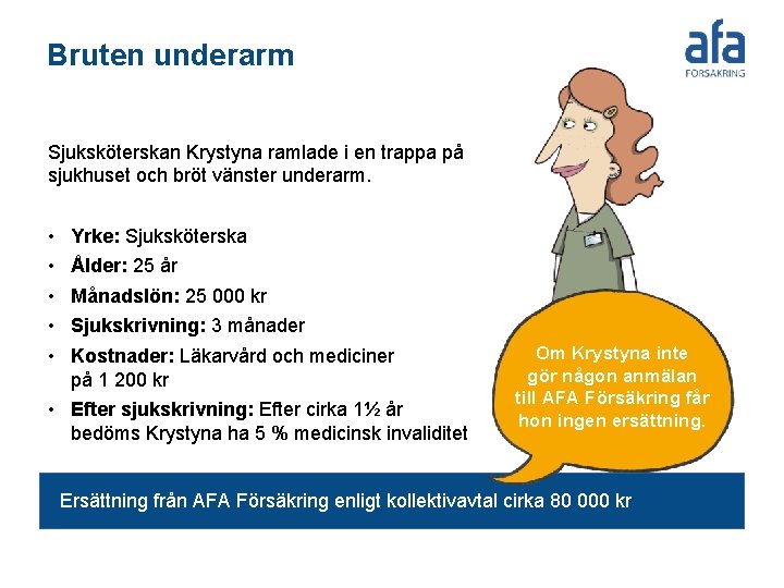 Bruten underarm Sjuksköterskan Krystyna ramlade i en trappa på sjukhuset och bröt vänster underarm.