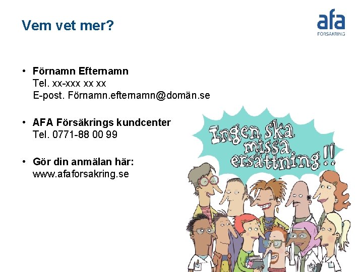 Vem vet mer? • Förnamn Efternamn Tel. xx-xxx xx xx E-post. Förnamn. efternamn@domän. se