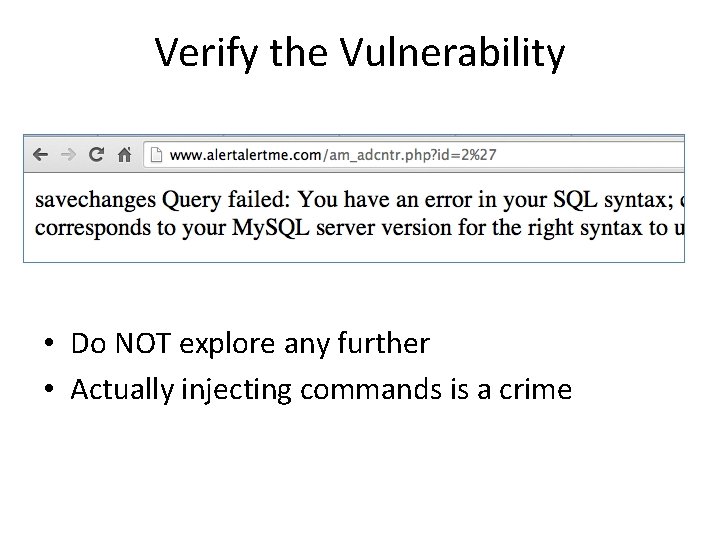 Verify the Vulnerability • Do NOT explore any further • Actually injecting commands is