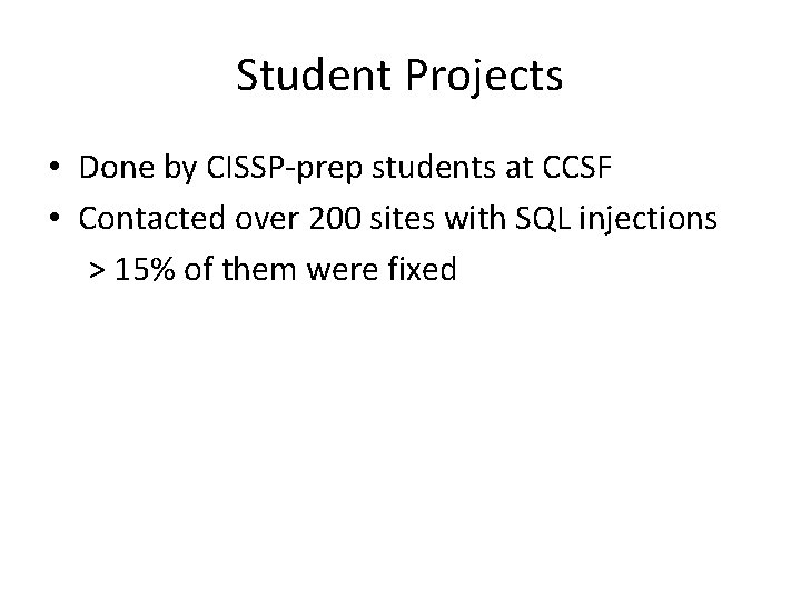Student Projects • Done by CISSP-prep students at CCSF • Contacted over 200 sites