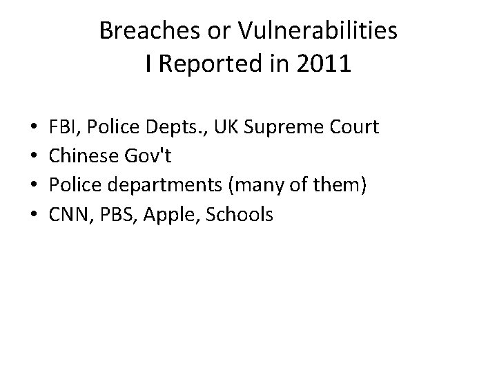 Breaches or Vulnerabilities I Reported in 2011 • • FBI, Police Depts. , UK