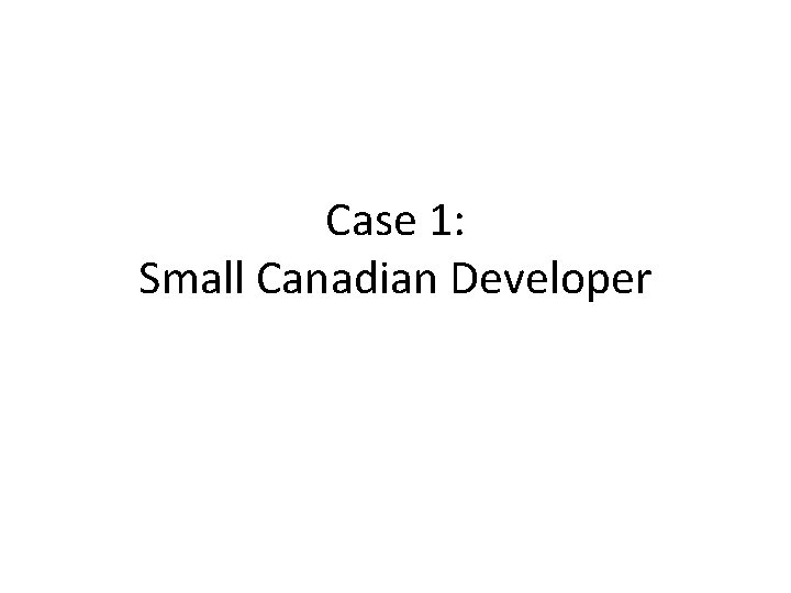 Case 1: Small Canadian Developer 