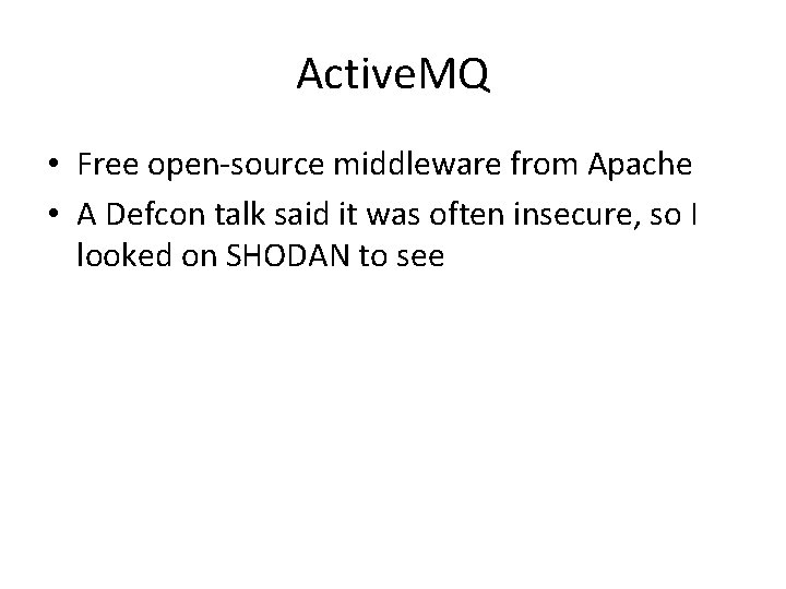 Active. MQ • Free open-source middleware from Apache • A Defcon talk said it