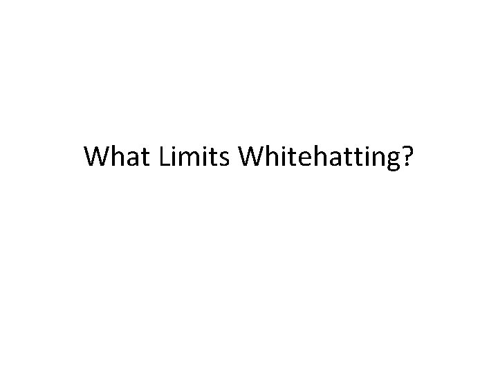 What Limits Whitehatting? 