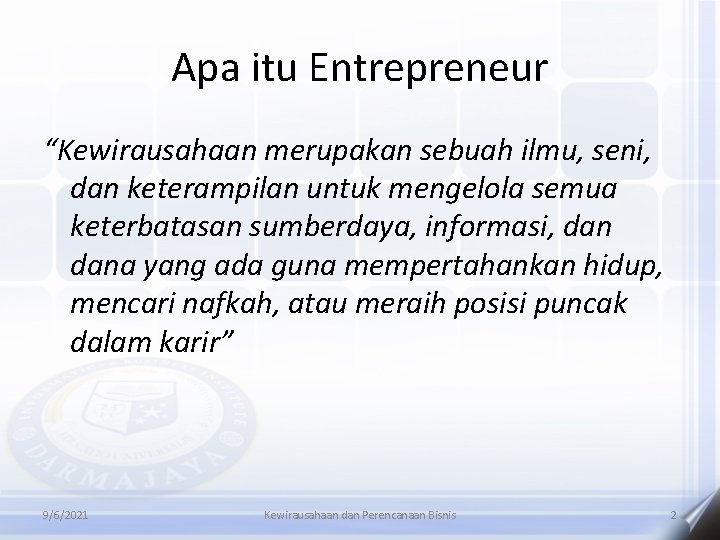 Apa itu Entrepreneur “Kewirausahaan merupakan sebuah ilmu, seni, dan keterampilan untuk mengelola semua keterbatasan