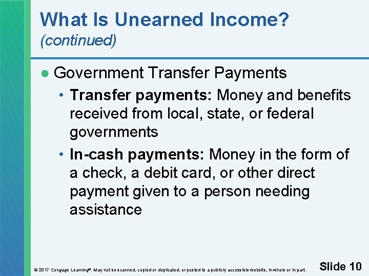 What Is Unearned Income? (continued) ● Government Transfer Payments • Transfer payments: Money and